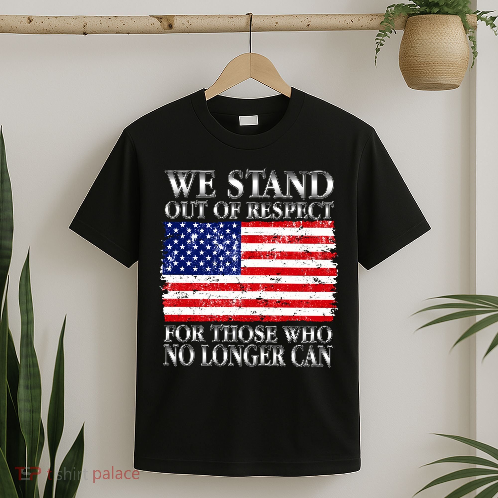 We Stand Out Of Respect Support Our Troops T-Shirt