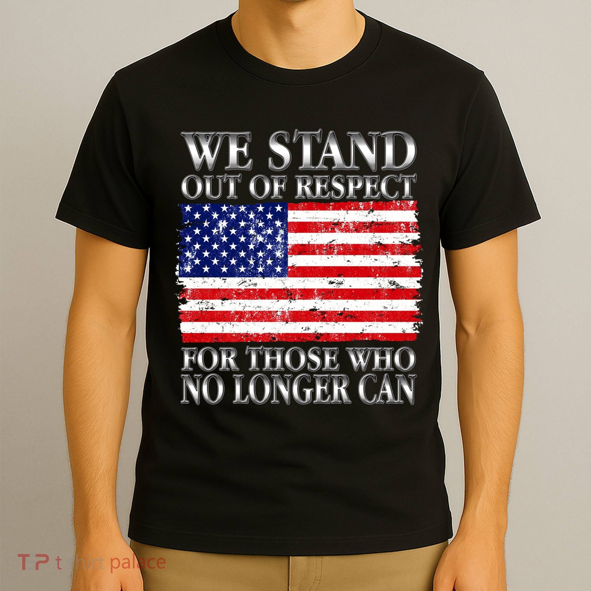 We Stand Out Of Respect Support Our Troops T-Shirt