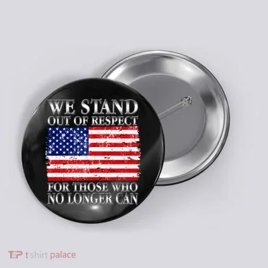 We Stand Out Of Respect Support Our Troops Button