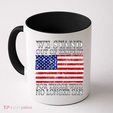 We Stand Out Of Respect Support Our Troops Coffee Mug