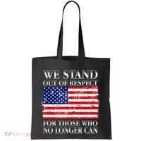 We Stand Out Of Respect Support Our Troops Tote Bag thumb 0