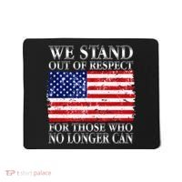 We Stand Out Of Respect Support Our Troops Mousepad thumb 0