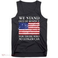 We Stand Out Of Respect Support Our Troops Tank Top thumb 0