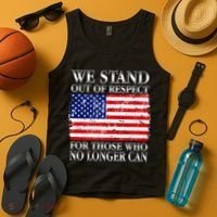We Stand Out Of Respect Support Our Troops Tank Top thumb 4