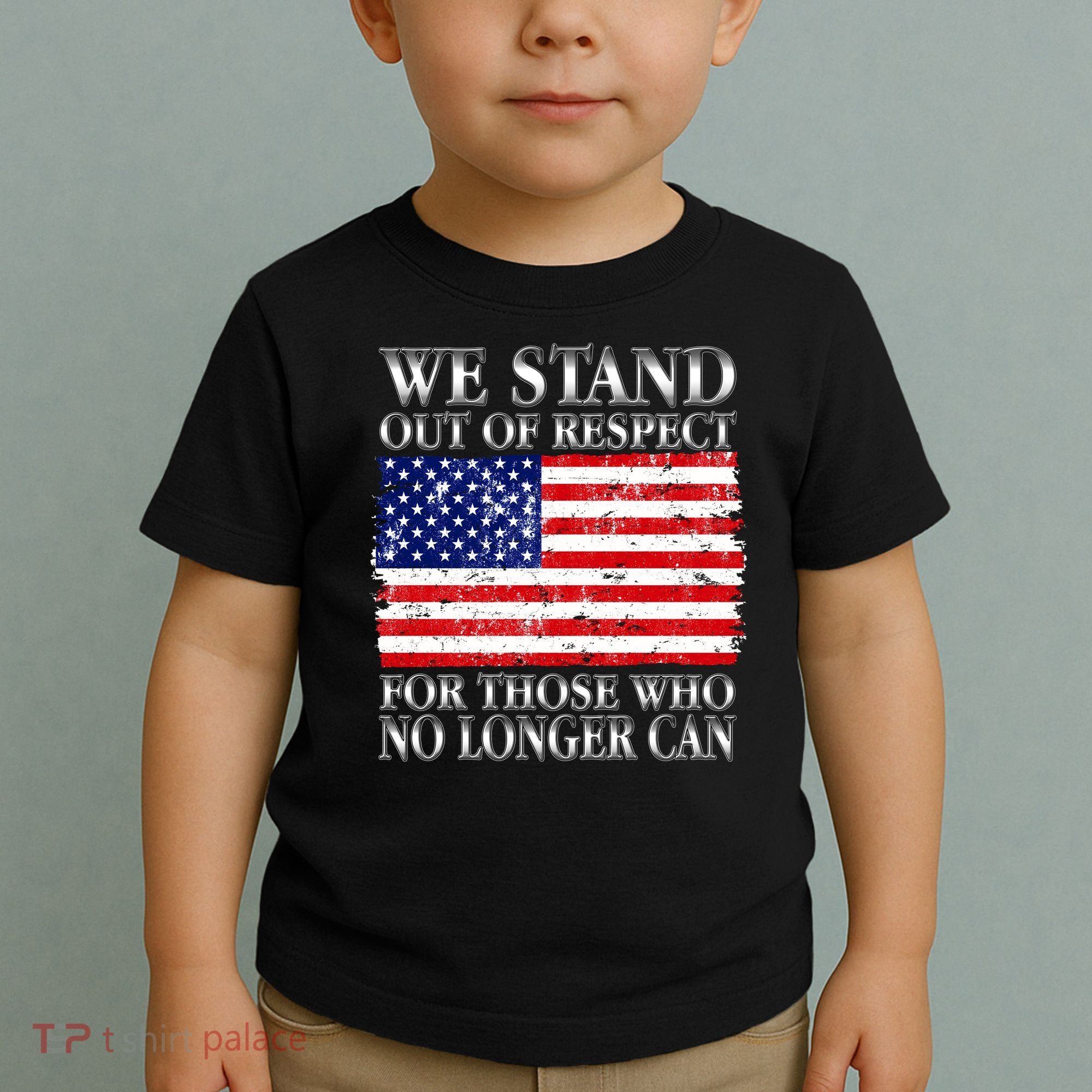 We Stand Out Of Respect Support Our Troops Toddler T-Shirt