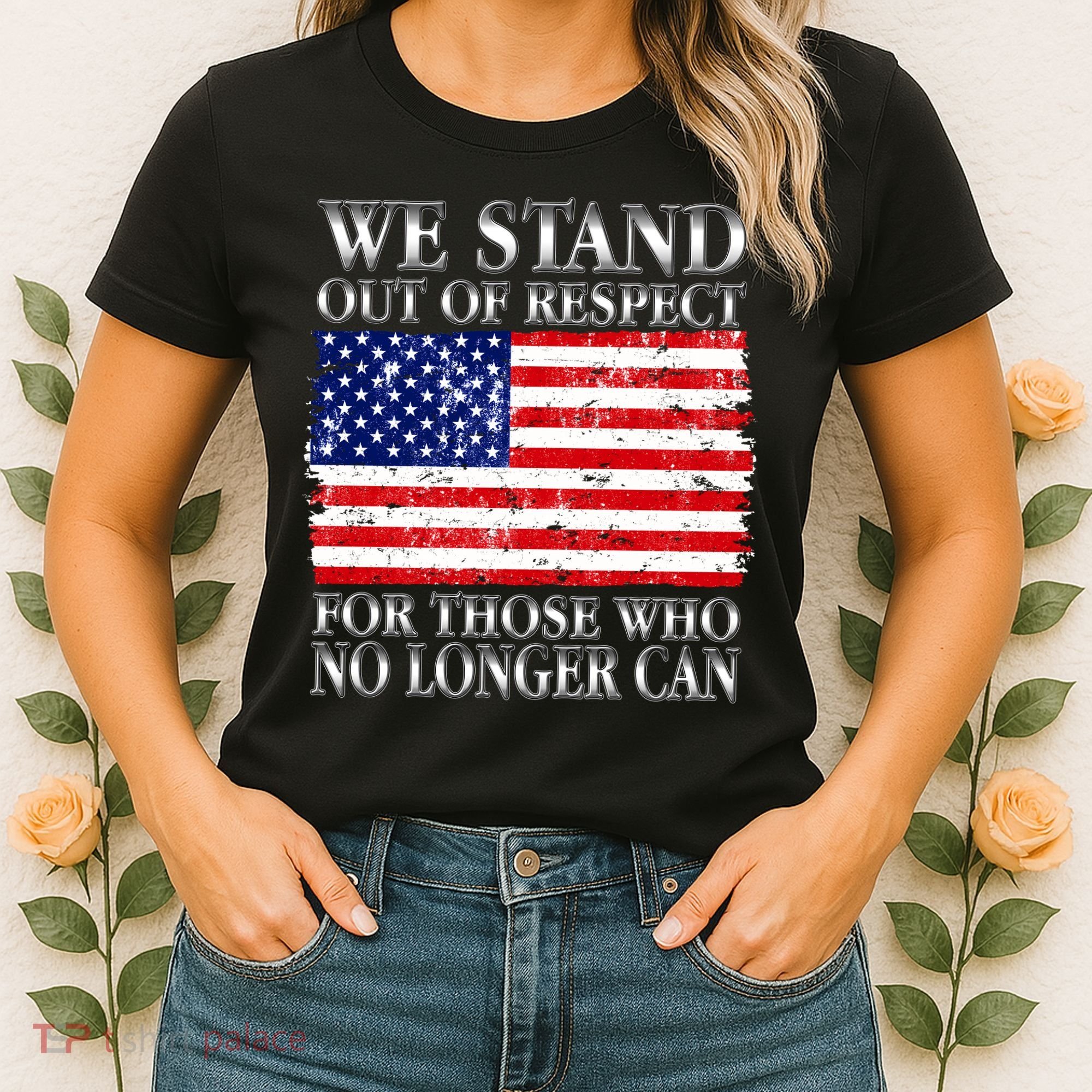 We Stand Out Of Respect Support Our Troops Women's T-Shirt