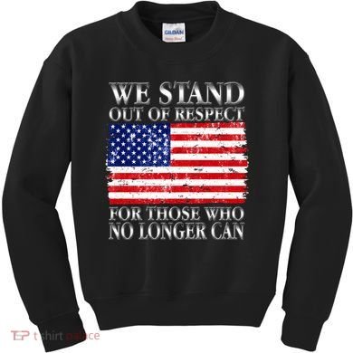 We Stand Out Of Respect Support Our Troops Kids Sweatshirt