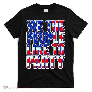 We The People Like To Party T-Shirt