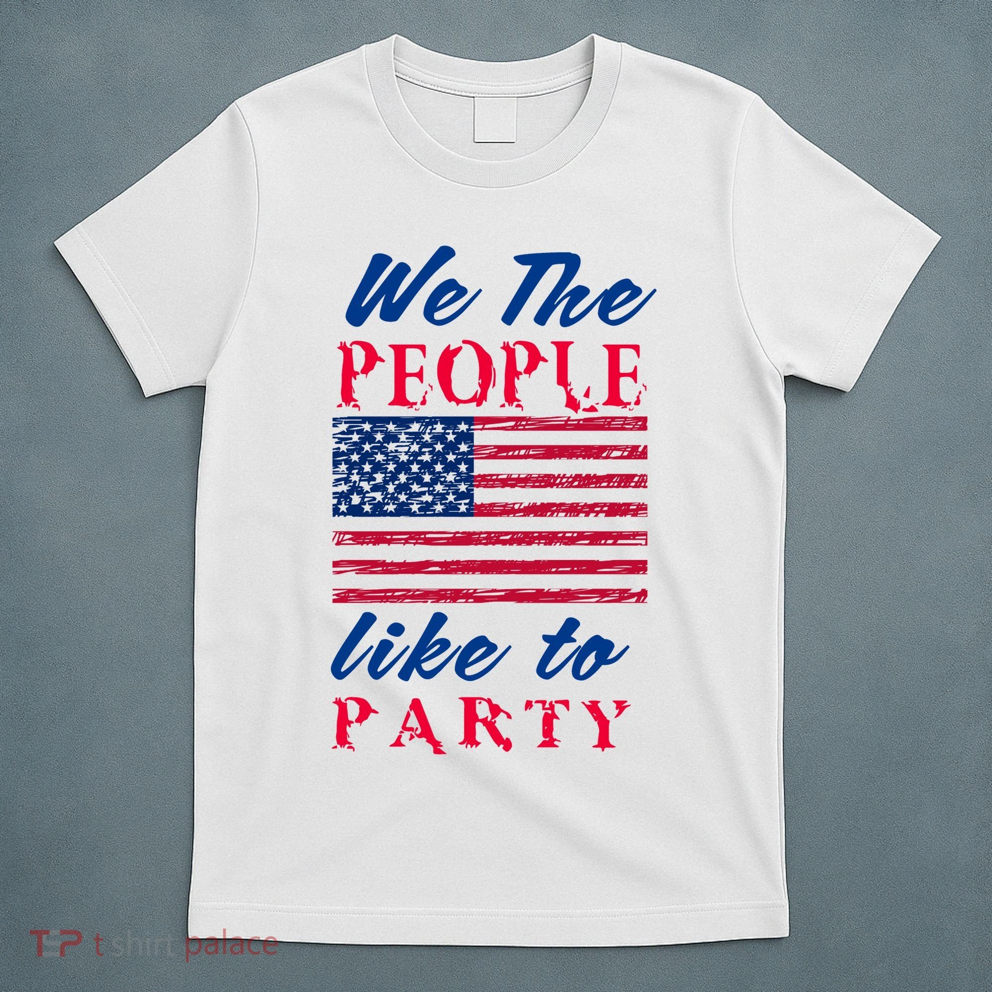 We The People Like To Party In The USA T-Shirt