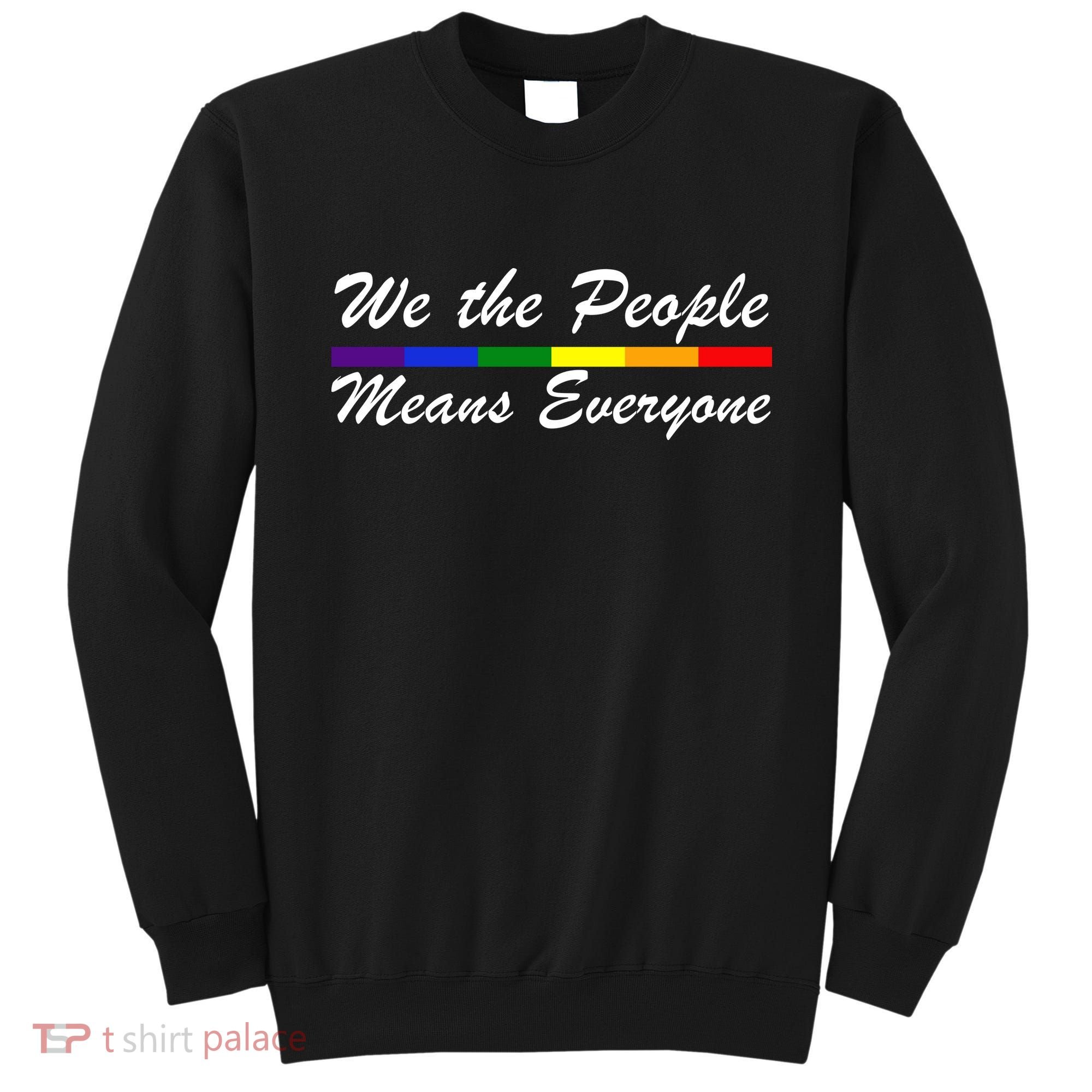 We The People Means Everyone LGBT Sweatshirt