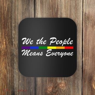 We The People Means Everyone LGBT Coaster