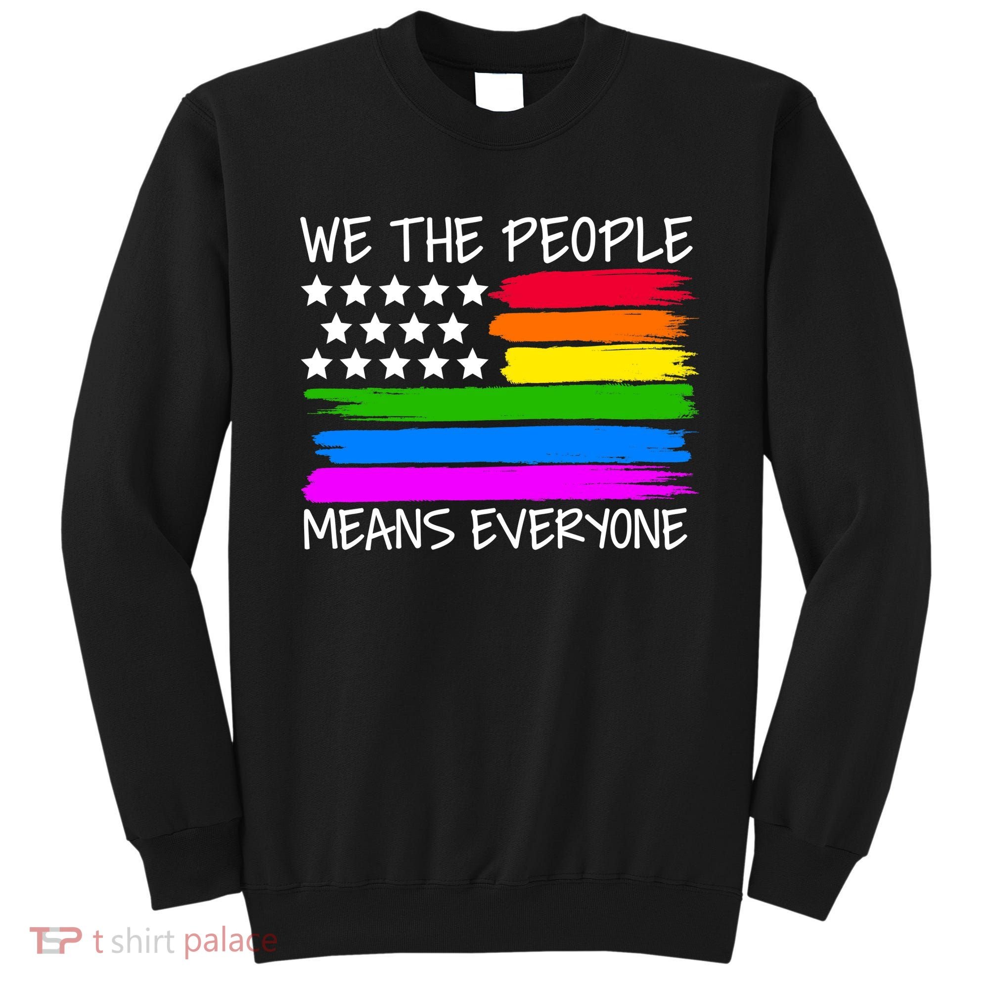 We The People Means Everyone Rainbow LGBT Flag Sweatshirt