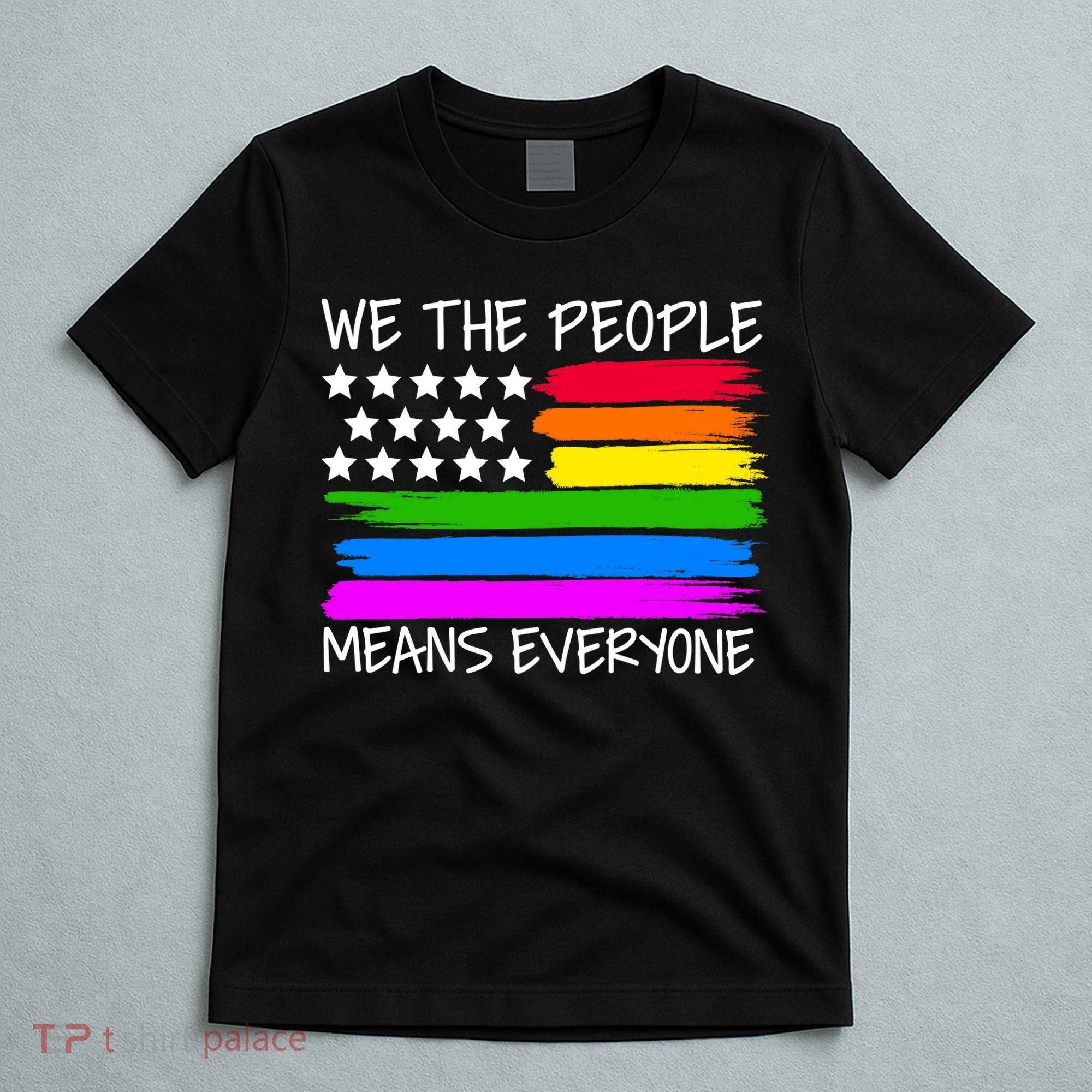 We The People Means Everyone Rainbow LGBT Flag T-Shirt