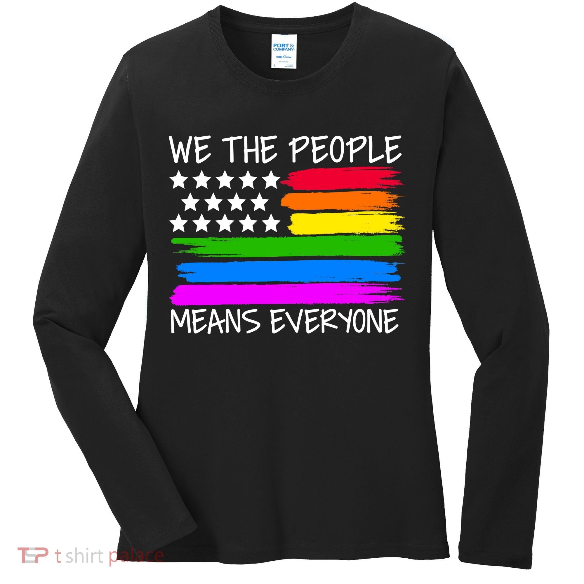 We The People Means Everyone Rainbow LGBT Flag Women's Long Sleeve Shirt