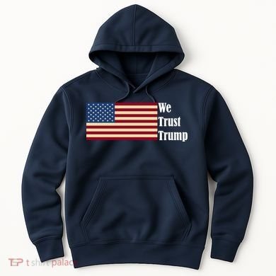 We Trust Trump Hoodie
