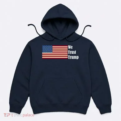 We Trust Trump Hoodie