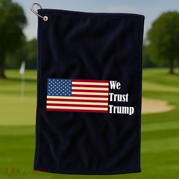 We Trust Trump Golf Towel