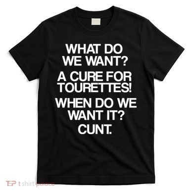 We Want A Cure For Tourettes T-Shirt