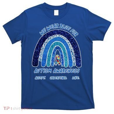 We War Blue For Autism Awareness Accept Understand Love T-Shirt