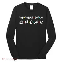 We Were On A Break Long Sleeve Shirt thumb 0