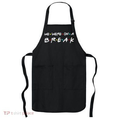 We Were On A Break Apron