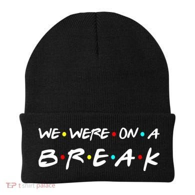 We Were On A Break Beanie
