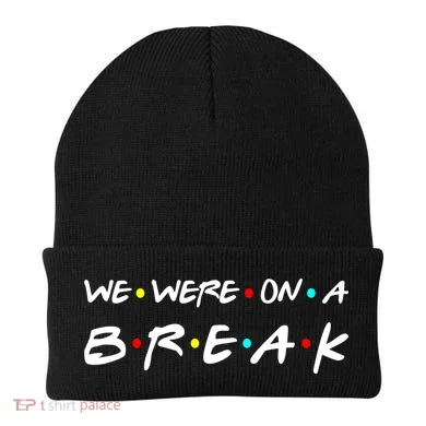 We Were On A Break Beanie