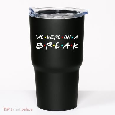 We Were On A Break Tumbler