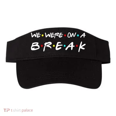 We Were On A Break Visor
