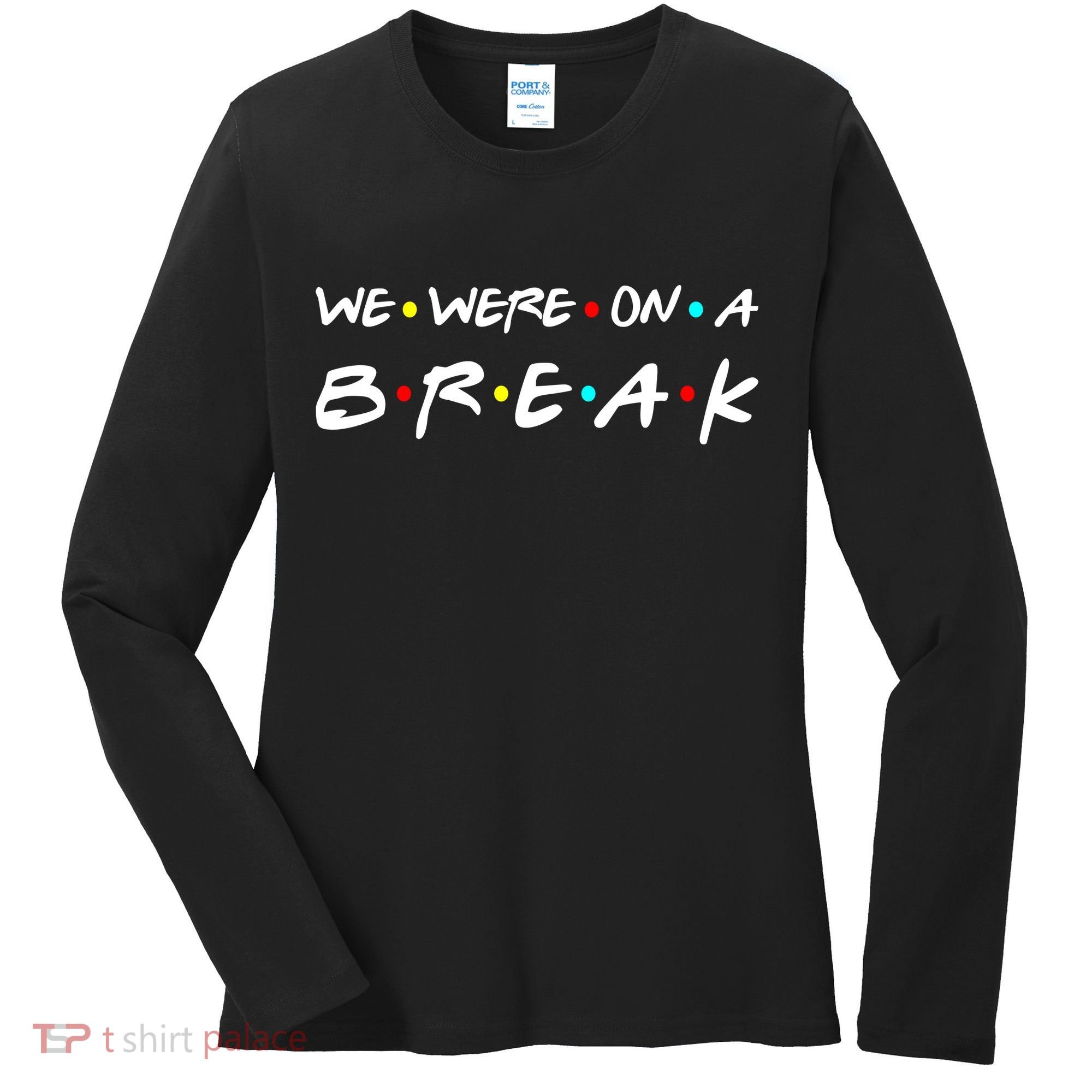 We Were On A Break Women's Long Sleeve Shirt