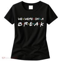We Were On A Break Women's T-Shirt thumb 0