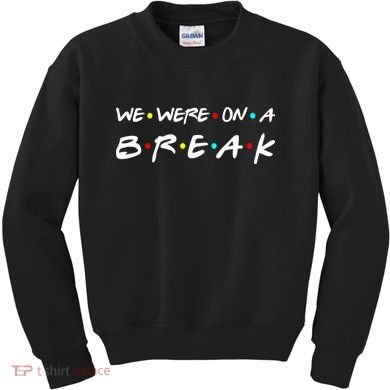 We Were On A Break Kids Sweatshirt