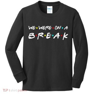 We Were On A Break Kids Long Sleeve Shirt