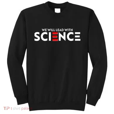 We Will Lead With SCIENCE Sweatshirt