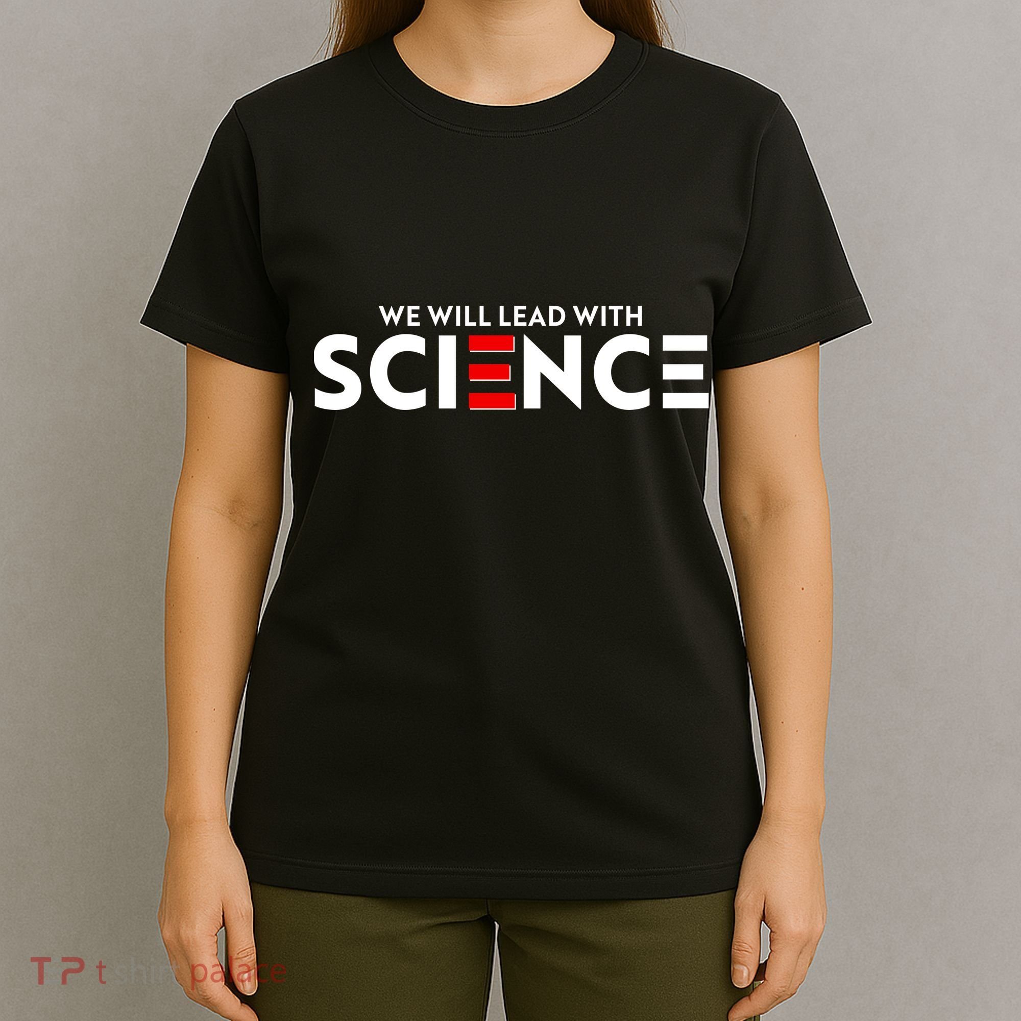 We Will Lead With SCIENCE T-Shirt