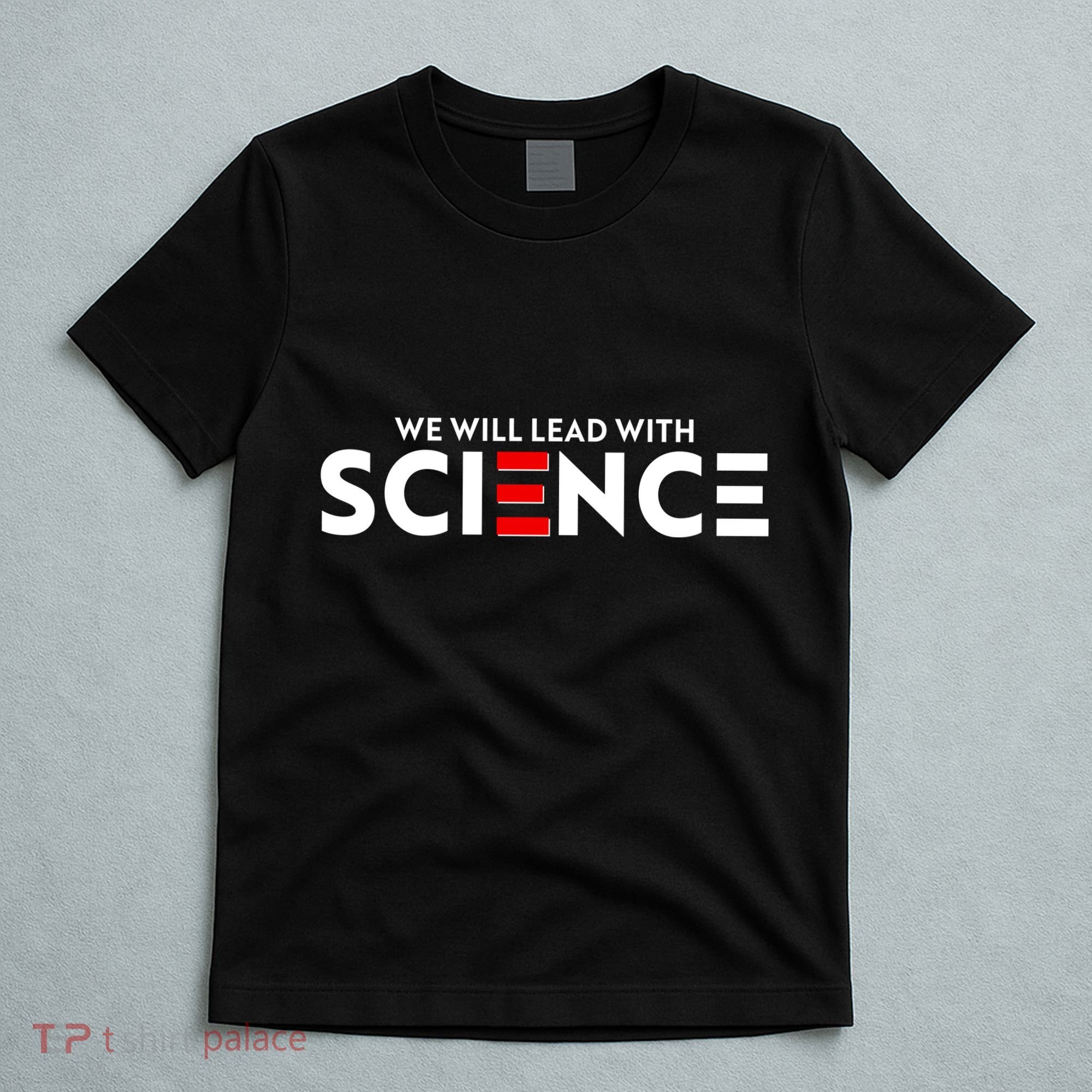 We Will Lead With SCIENCE T-Shirt