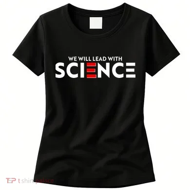 We Will Lead With SCIENCE Women's T-Shirt