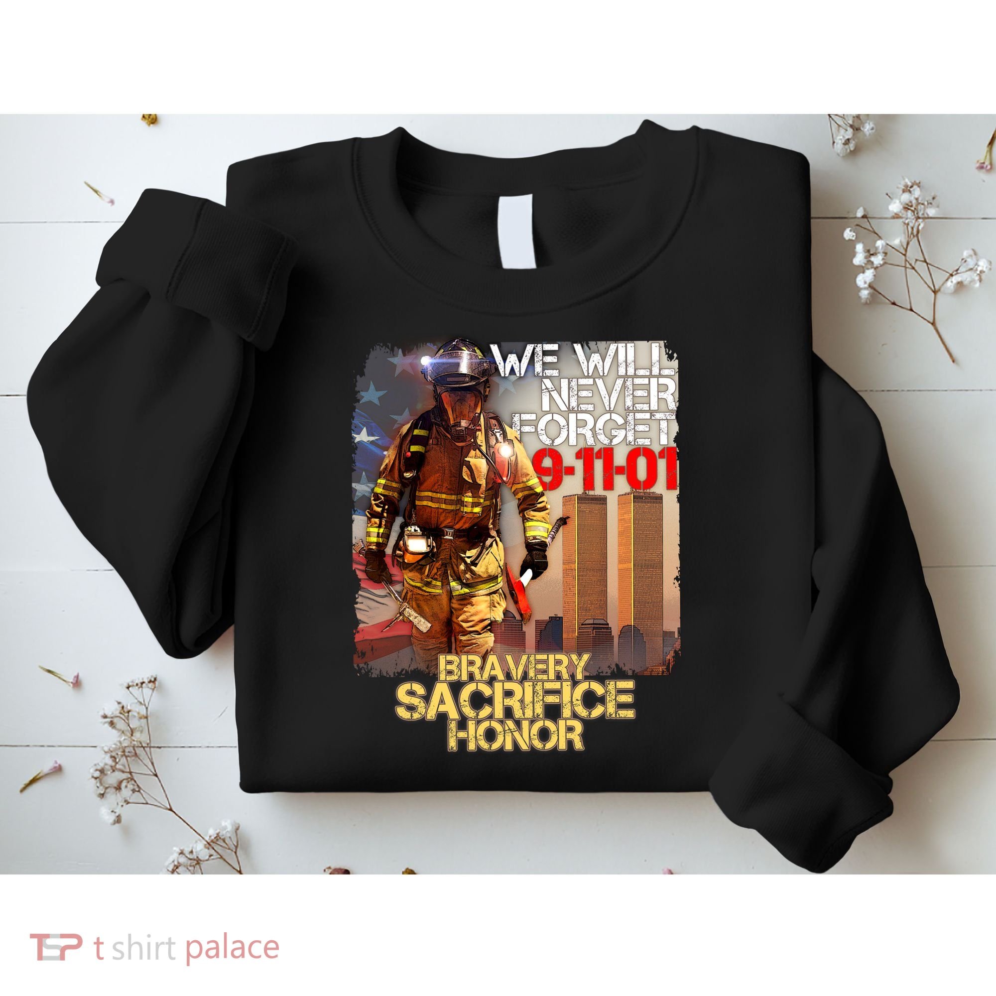 We Will Never Forget Bravery Sacrifice Honor 9-11-01 Sweatshirt