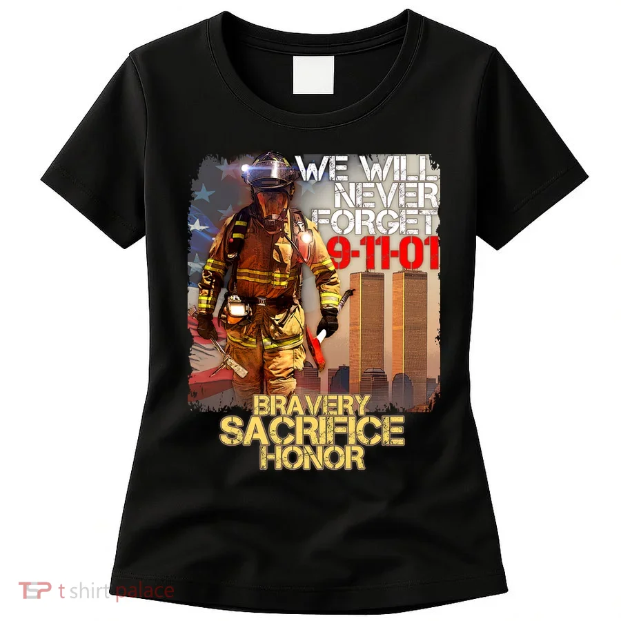 We Will Never Forget Bravery Sacrifice Honor 9-11-01 Women's T-Shirt