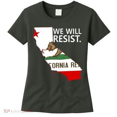 We Will Resist. California Flag Resistance Anti Trump Women's T-Shirt