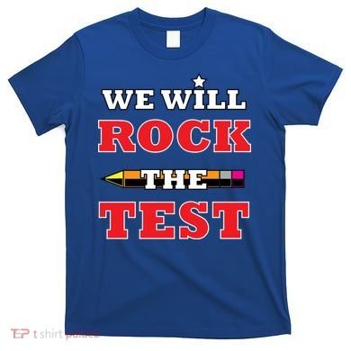 We Will Rock The Test T-Shirt