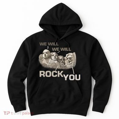 We Will Rock You Presidents Mt.Rushmore  Hoodie