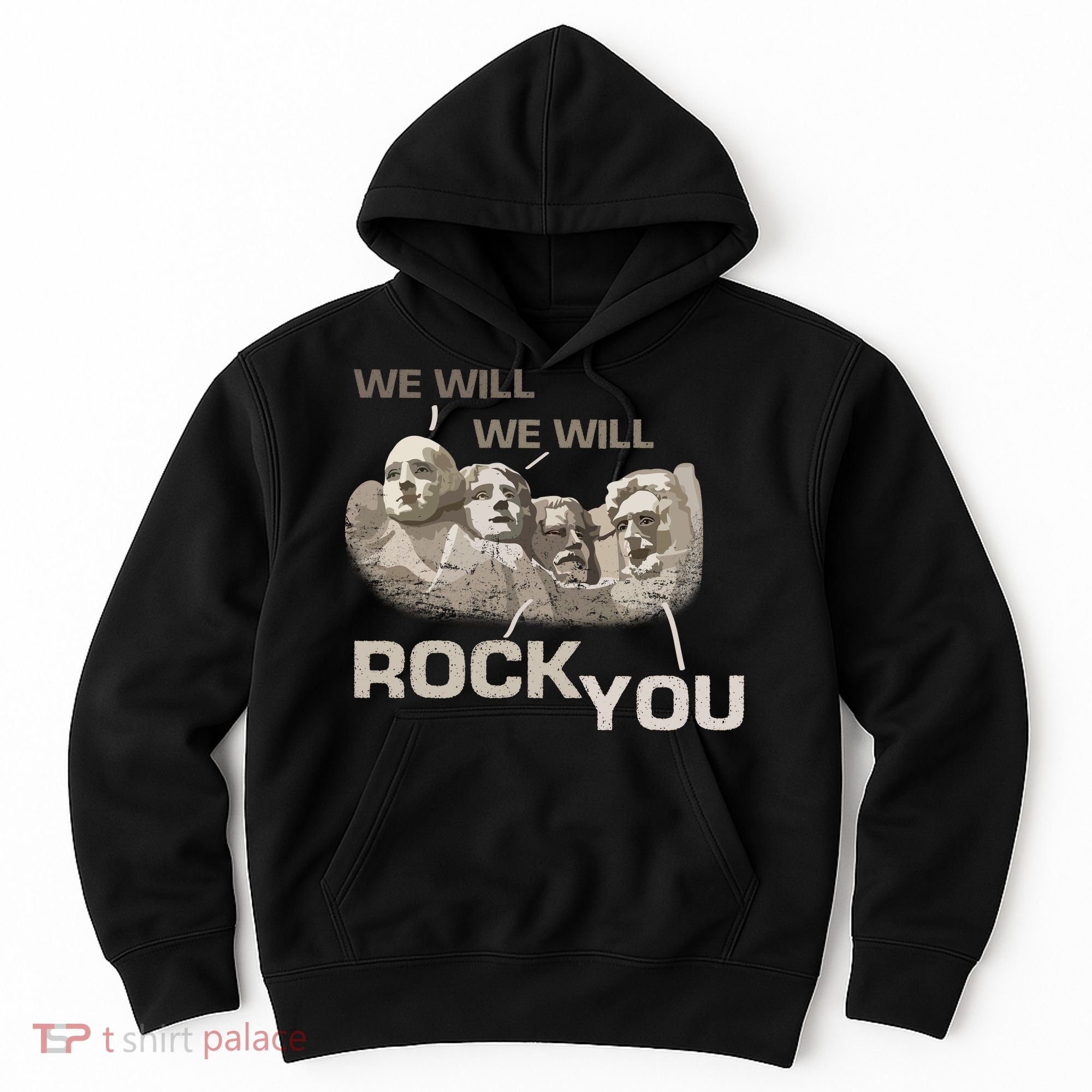 We Will Rock You Presidents Mt.Rushmore  Hoodie