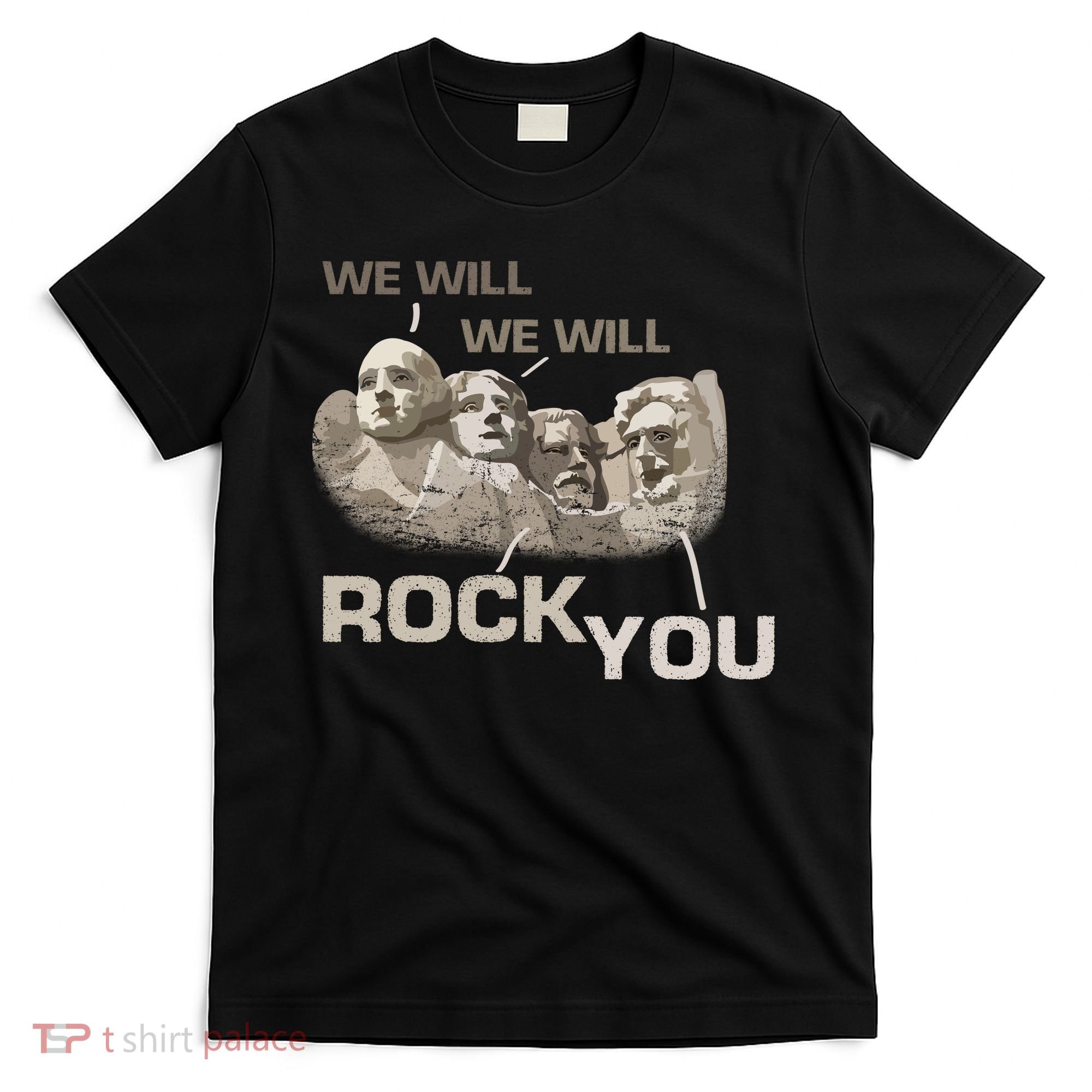We Will Rock You Presidents Mt.Rushmore  T-Shirt