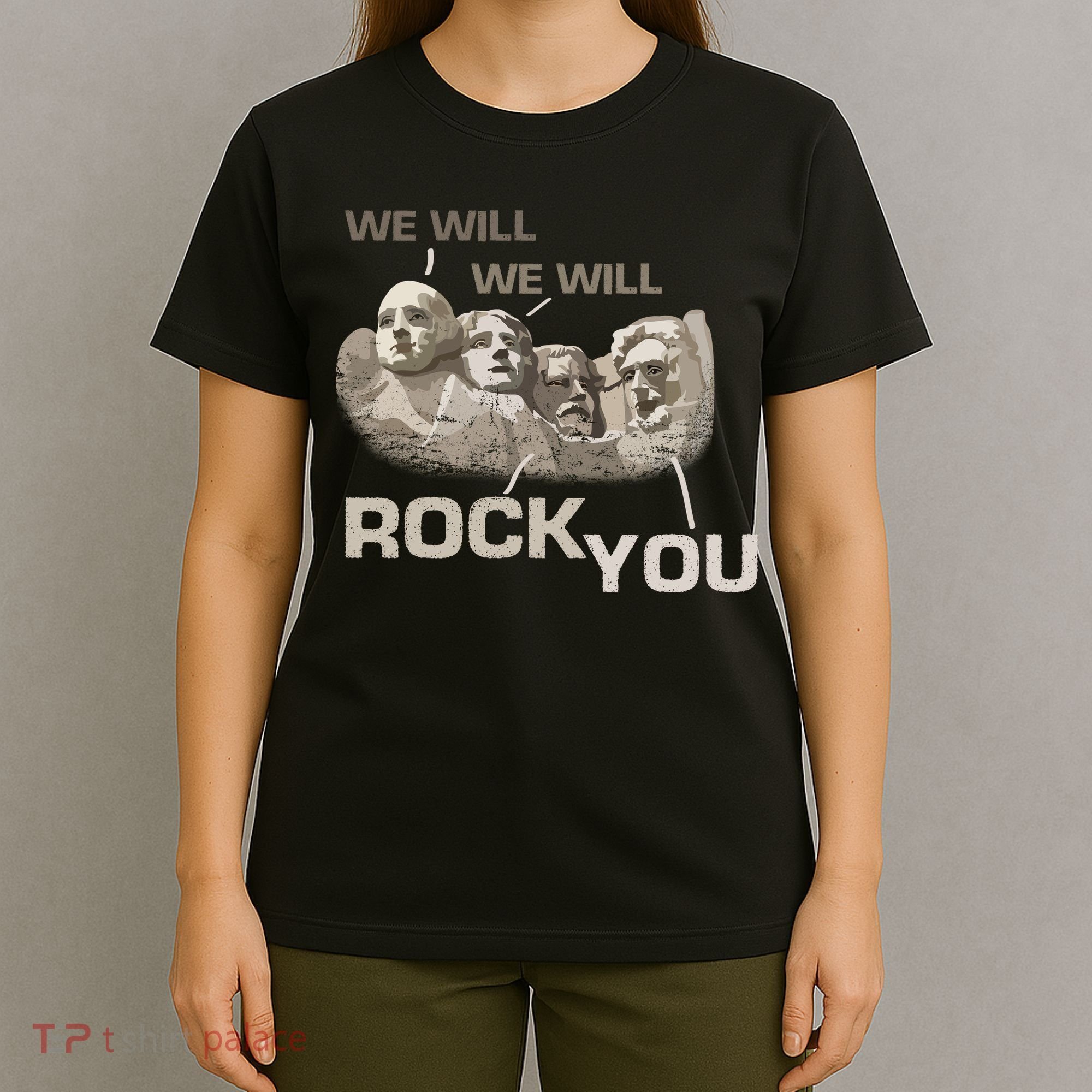 We Will Rock You Presidents Mt.Rushmore  T-Shirt