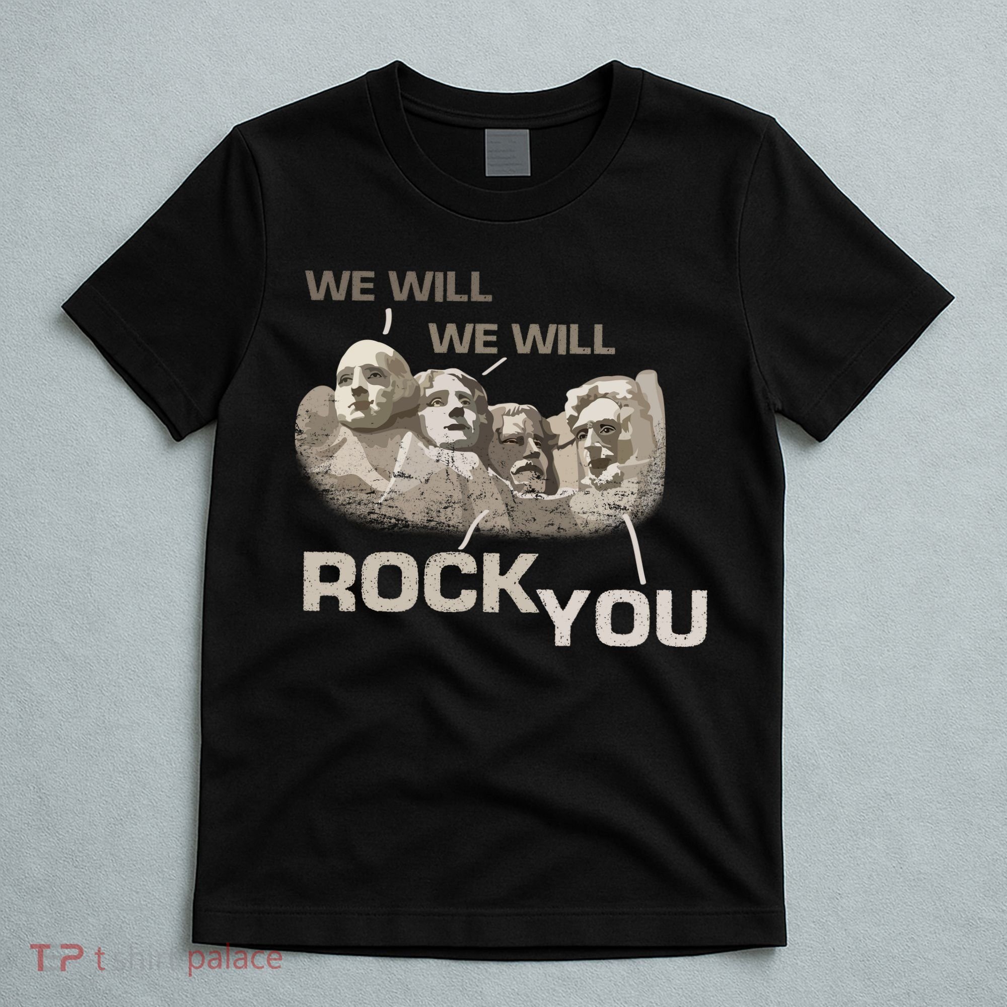 We Will Rock You Presidents Mt.Rushmore  T-Shirt