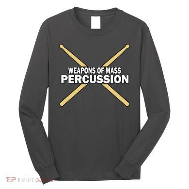 Weapons of Mass Percussion Funny Drummer Long Sleeve Shirt
