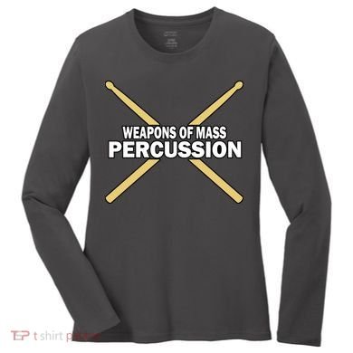 Weapons of Mass Percussion Funny Drummer Women's Long Sleeve Shirt