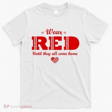 Wear Red Until They All Come Home T-Shirt