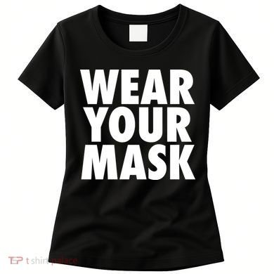 Wear Your Mask Women's T-Shirt